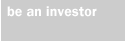 be an investor